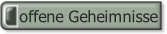 offene Geheimnisse.