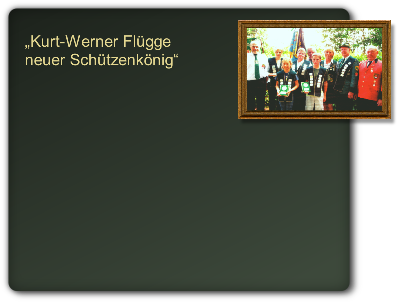„Kurt-Werner Flügge 
neuer Schützenkönig“