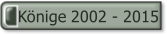 Könige 2002 - 2015.