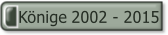 Könige 2002 - 2015.