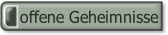 offene Geheimnisse.